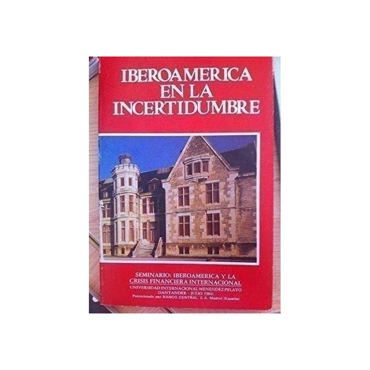 Iberoamérica en la Incertidumbre. Seminario: Iberoamérica y la Crisis Financiera Internacional
